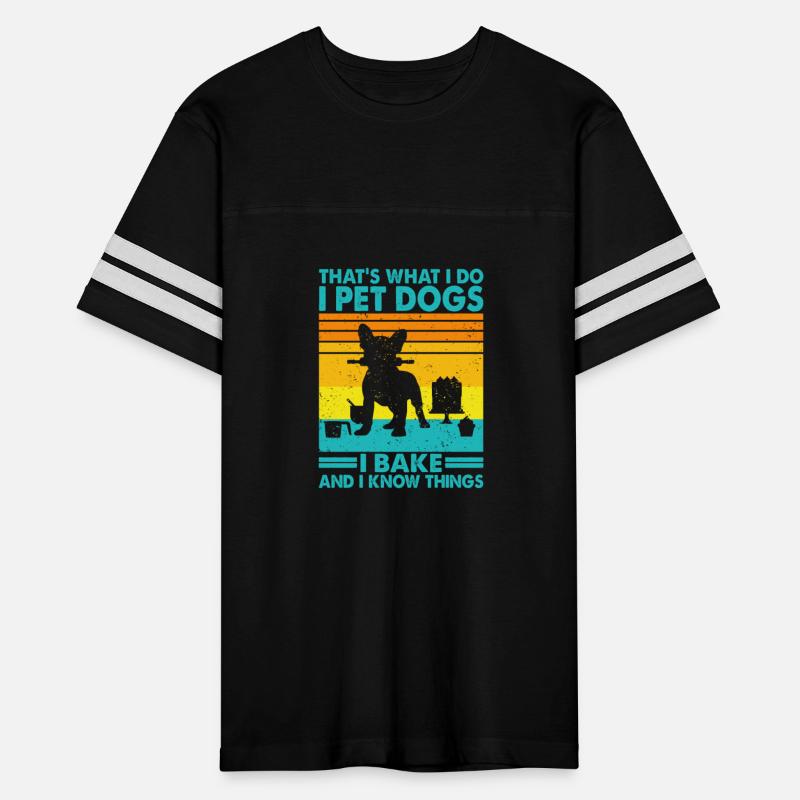 That's What I Do I Pet Dogs I Bake & I Know Things