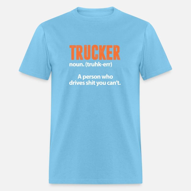 Trucker Definition A Person Who Drives You Can't
