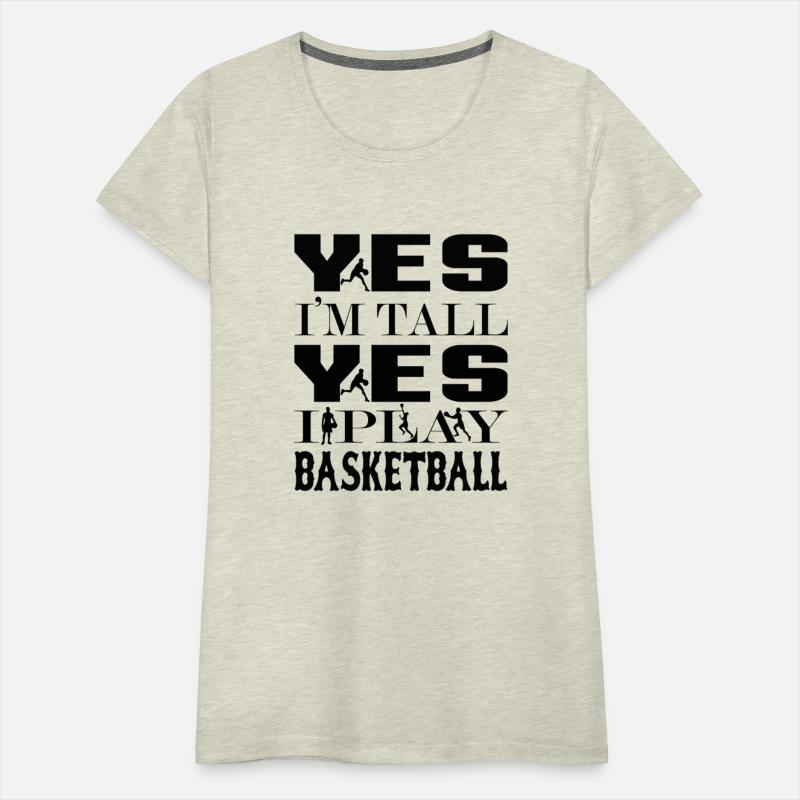 YES I'M TALL YES I PLAY BASKETBALL